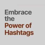 Embrace the Power of Hashtags