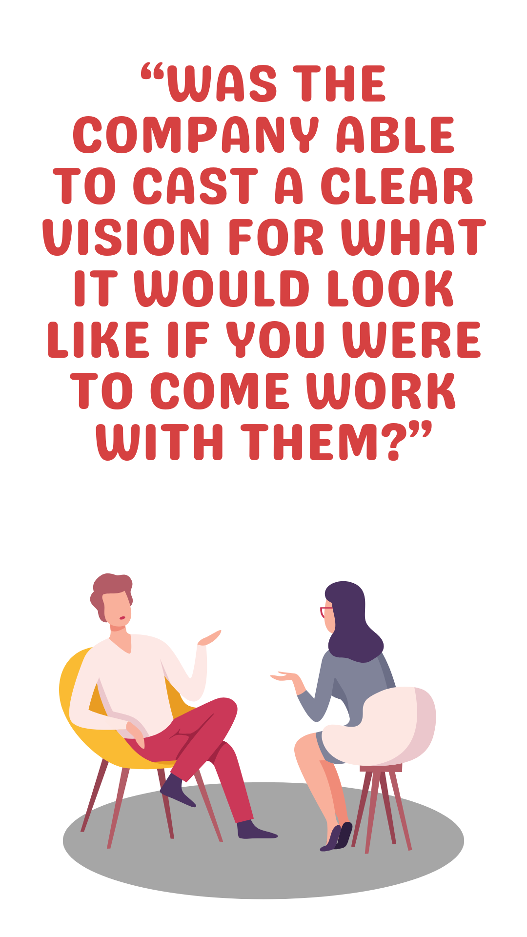 “Was the company able to cast a clear vision for what it would look like in your state if you were to come work with them”